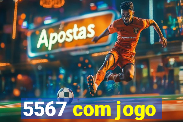 5567 com jogo